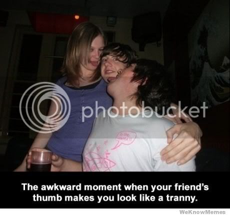 that-awkward-moment-when-your-friends-thumb-makes-you-look-like-a-tranny.jpg