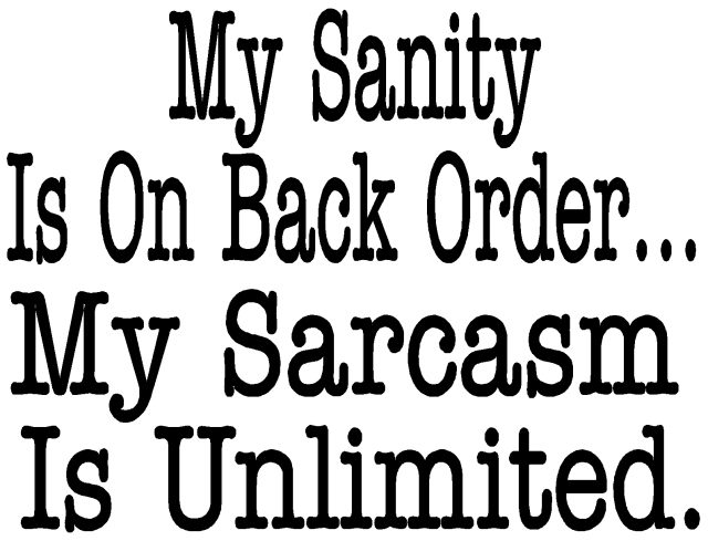 my-sanity-is-on-back-order-my-sarcasm-is-unlimited.jpg