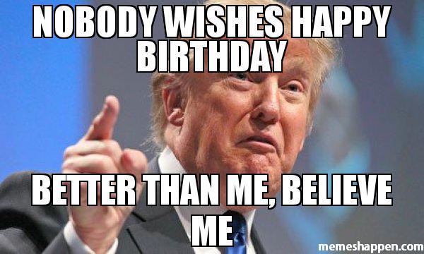 Nobody-wishes-happy-birthday-better-than-me-believe-me-meme-36242_zpsn0knkdjx.jpg